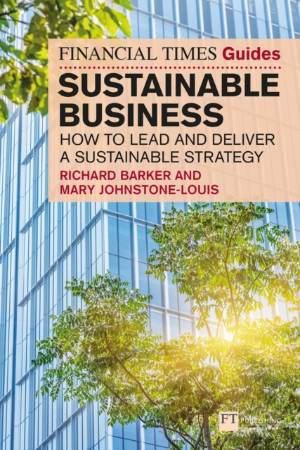 The Financial Times Guide to Sustainable Business: How to lead and deliver a sustainable strategy, Paperback / softback Book