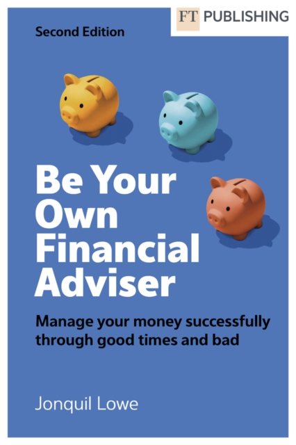 Be Your Own Financial Adviser: Manage your finances successfully through good times and bad, Paperback / softback Book
