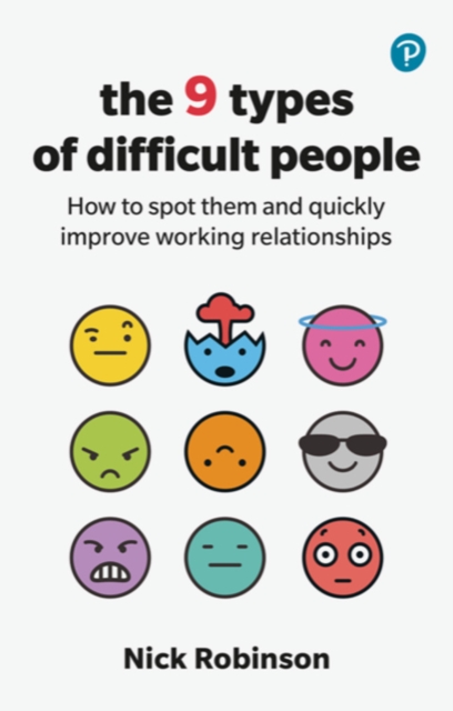 The 9 Types of Difficult People: How to spot them and quickly improve working relationships, Paperback / softback Book