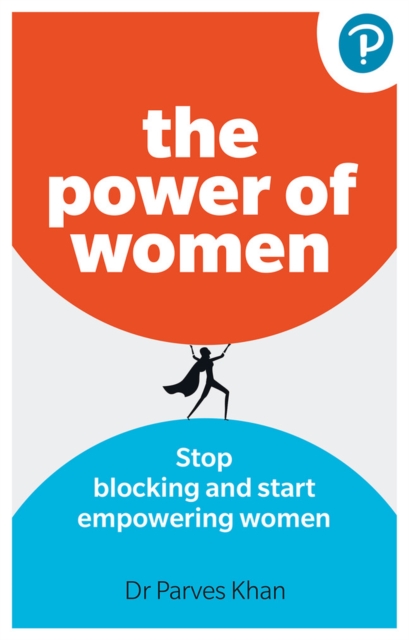 The Power of Women: Stop blocking and start empowering women at work, Paperback / softback Book