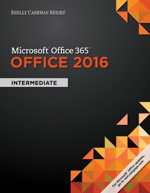 Shelly Cashman Series Microsoft?Office 365 & Office 2016 : Intermediate, Paperback / softback Book