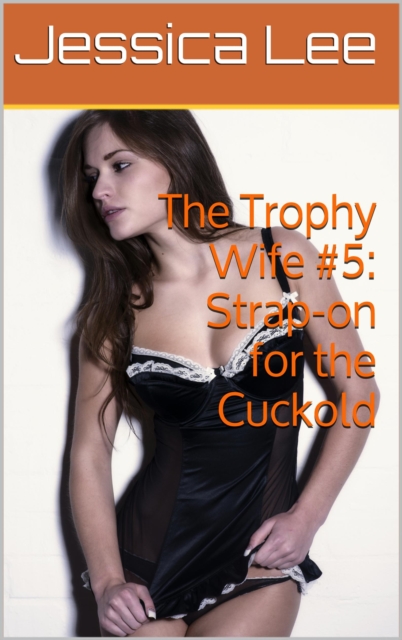 Trophy Wife #5: Strap-on for the Cuckold, EPUB eBook