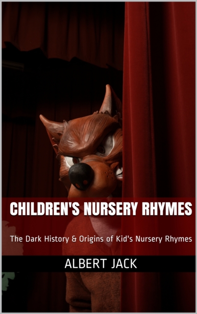 Children's Nursery Rhymes: The Dark History & Origins of Kid's Nursery Rhymes, EPUB eBook
