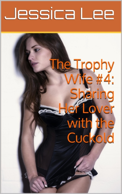 Trophy Wife #4: Sharing Her Lover with the Cuckold, EPUB eBook
