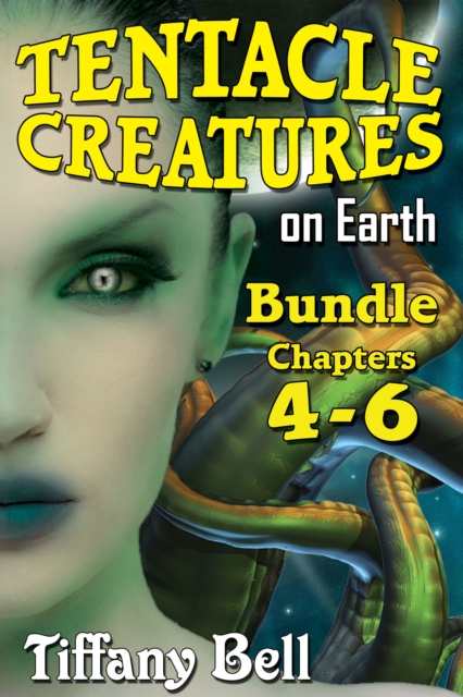 Tentacle Creatures on Earth: Bundle 2 - Chapters 4-6, EPUB eBook