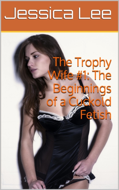 Trophy Wife #1: The Beginnings of a Cuckold Fetish, EPUB eBook