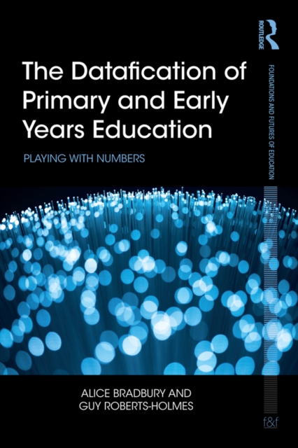 The Datafication of Primary and Early Years Education : Playing with Numbers, PDF eBook
