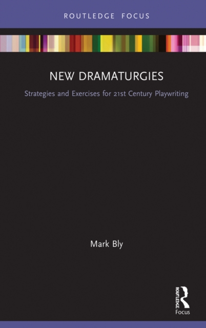 New Dramaturgies : Strategies and Exercises for 21st Century Playwriting, EPUB eBook