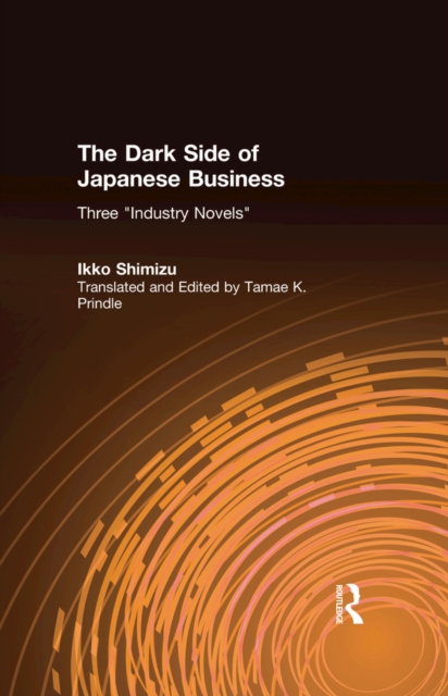 The Dark Side of Japanese Business : Three Industry Novels, PDF eBook