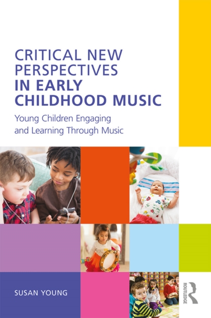 Critical New Perspectives in Early Childhood Music : Young Children Engaging and Learning Through Music, EPUB eBook