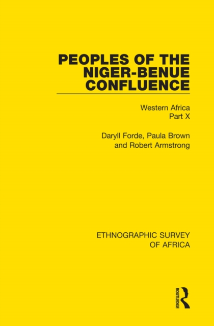 Peoples of the Niger-Benue Confluence (The Nupe. The Igbira. The Igala. The Idioma-speaking Peoples) : Western Africa Part X, EPUB eBook