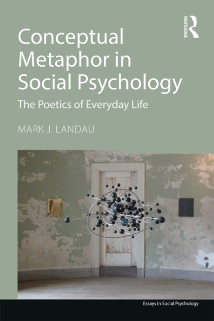 Conceptual Metaphor in Social Psychology : The Poetics of Everyday Life, PDF eBook