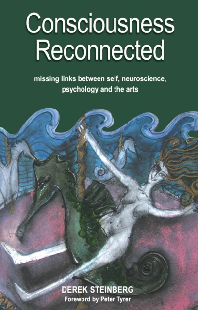 Consciousness Reconnected : Missing Links Between Self, Neuroscience, Psychology and the Arts, EPUB eBook