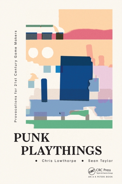 Punk Playthings : Provocations for 21st Century Game Makers, EPUB eBook