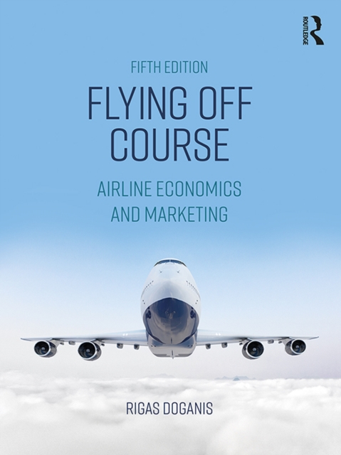 Flying Off Course : Airline Economics and Marketing, EPUB eBook