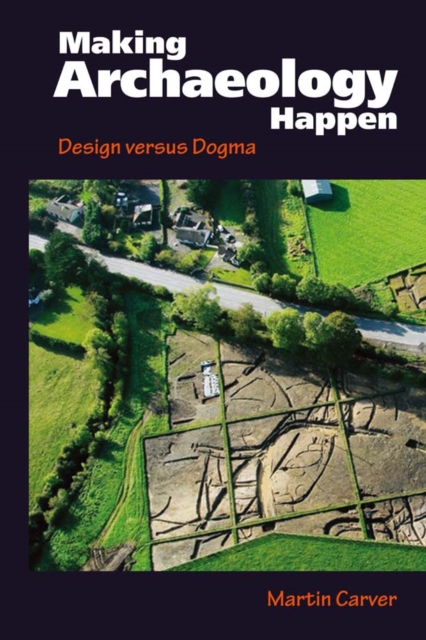 Making Archaeology Happen : Design versus Dogma, PDF eBook