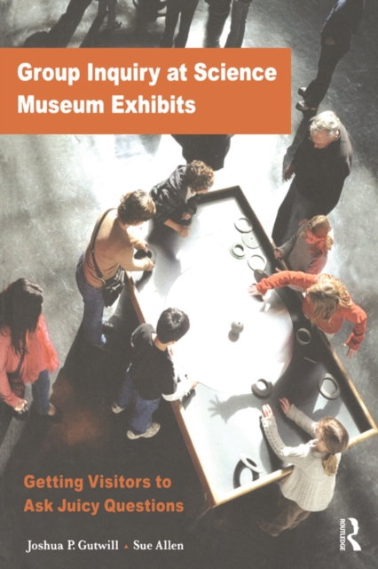 Group Inquiry at Science Museum Exhibits : Getting Visitors to Ask Juicy Questions, EPUB eBook