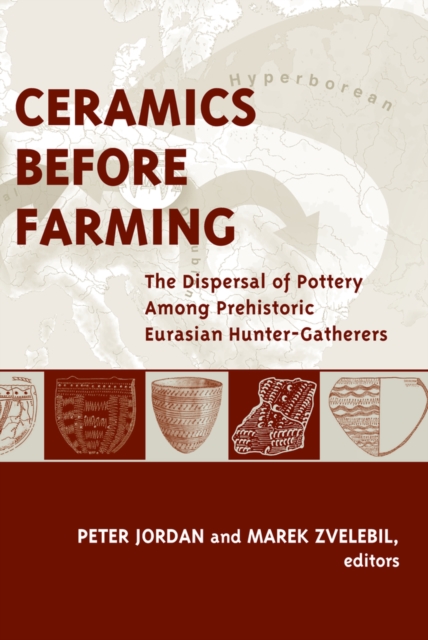 Ceramics Before Farming : The Dispersal of Pottery Among Prehistoric Eurasian Hunter-Gatherers, PDF eBook