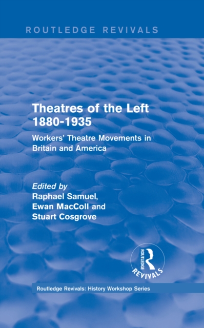 Routledge Revivals: Theatres of the Left 1880-1935 (1985) : Workers' Theatre Movements in Britain and America, EPUB eBook