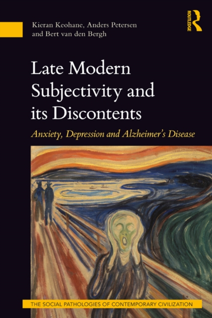 Late Modern Subjectivity and its Discontents : Anxiety, Depression and Alzheimer’s Disease, PDF eBook
