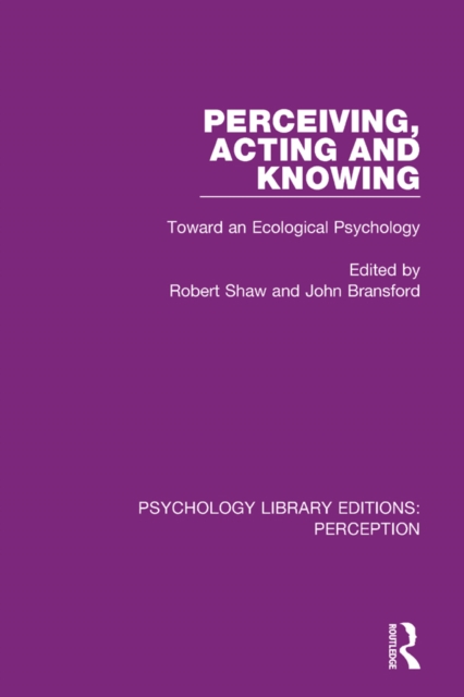 Perceiving, Acting and Knowing : Toward an Ecological Psychology, PDF eBook