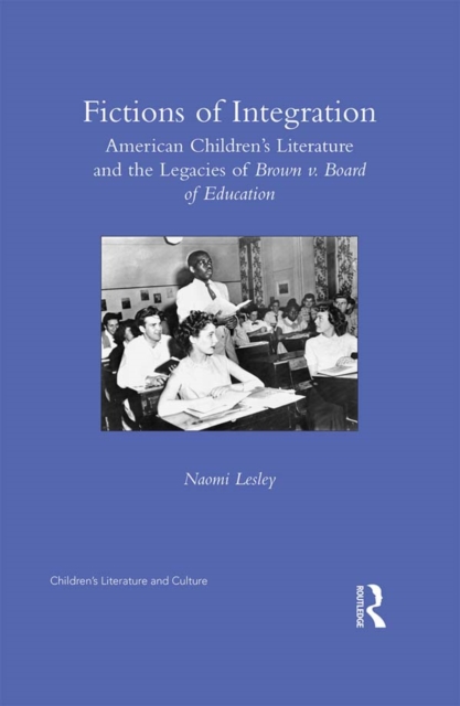 Fictions of Integration : American Children's Literature and the Legacies of Brown v. Board of Education, EPUB eBook