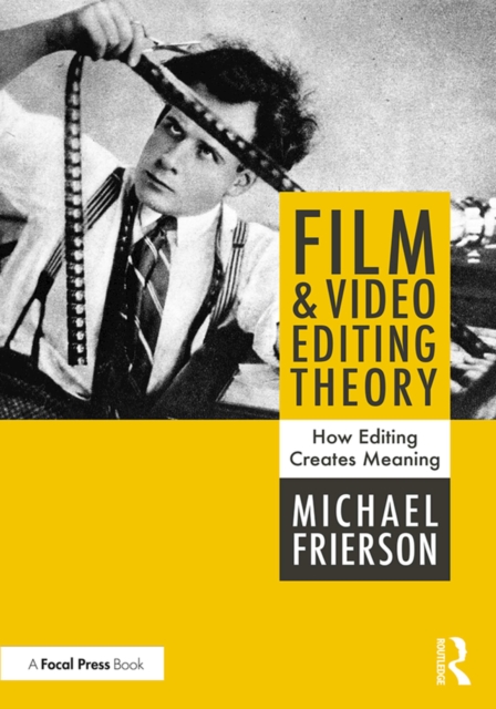 Film and Video Editing Theory : How Editing Creates Meaning, PDF eBook
