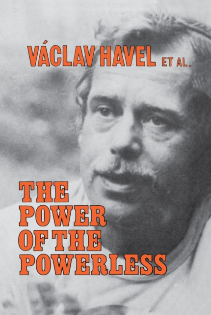The Power of the Powerless : Citizens Against the State in Central Eastern Europe, PDF eBook