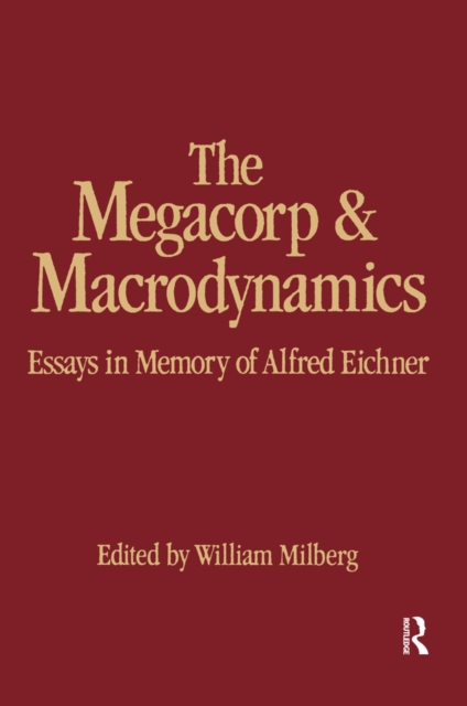 The Megacorp and Macrodynamics : Essays in Memory of Alfred Eichner, EPUB eBook