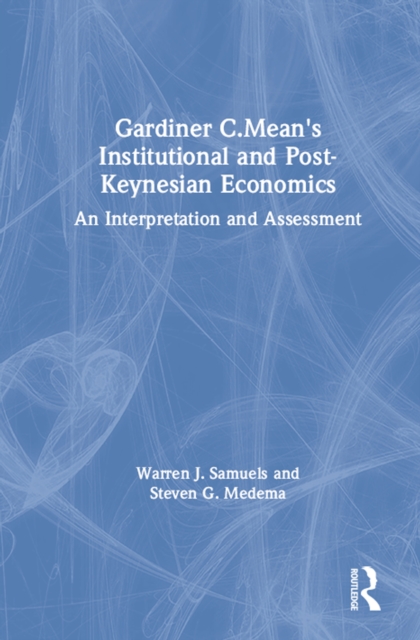 Gardiner C.Mean's Institutional and Post-Keynesian Economics : An Interpretation and Assessment, PDF eBook