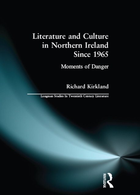 Literature and Culture in Northern Ireland Since 1965 : Moments of Danger, EPUB eBook