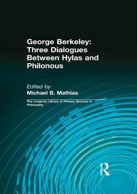 George Berkeley: Three Dialogues Between Hylas and Philonous (Longman Library of Primary Sources in Philosophy), PDF eBook