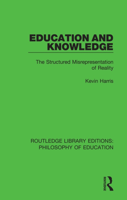 Education and Knowledge : The Structured Misrepresentation of Reality, PDF eBook