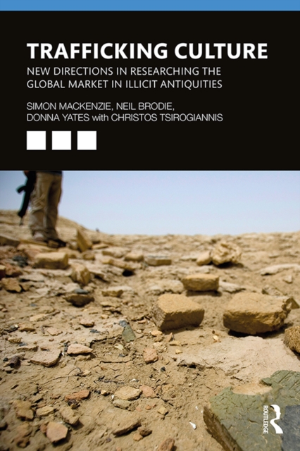 Trafficking Culture : New Directions in Researching the Global Market in Illicit Antiquities, PDF eBook