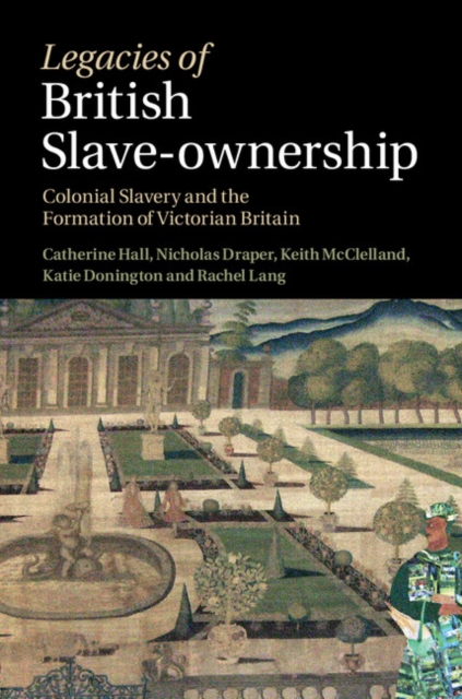 Legacies of British Slave-Ownership : Colonial Slavery and the Formation of Victorian Britain, PDF eBook