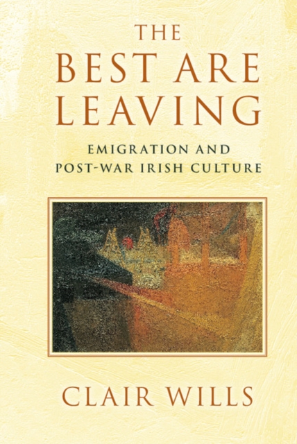 The Best Are Leaving : Emigration and Post-War Irish Culture, PDF eBook