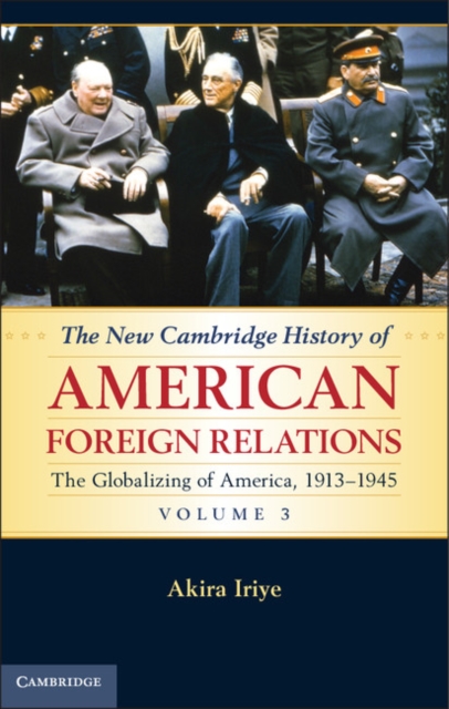 New Cambridge History of American Foreign Relations: Volume 3, The Globalizing of America, 1913-1945, EPUB eBook