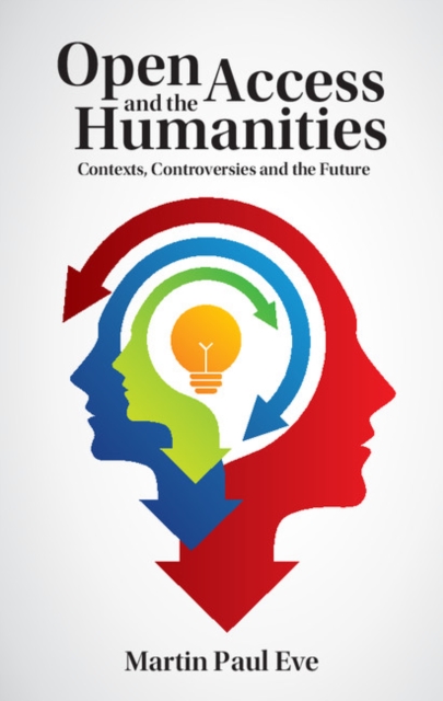 Open Access and the Humanities : Contexts, Controversies and the Future, EPUB eBook