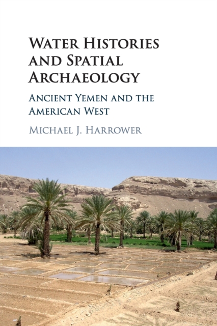 Water Histories and Spatial Archaeology : Ancient Yemen and the American West, Paperback / softback Book