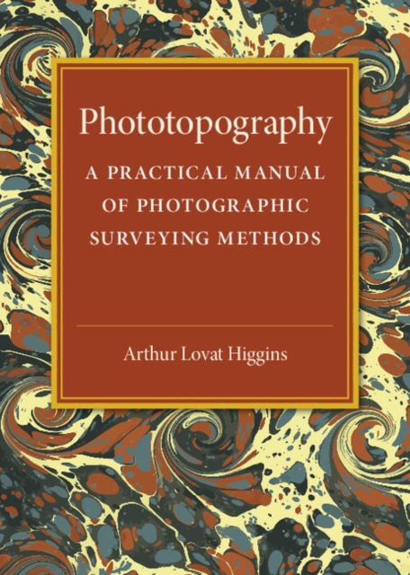 Phototopography : A Practical Manual of Photographic Surveying Methods, Paperback / softback Book