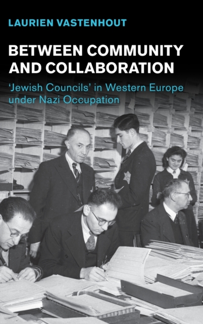 Between Community and Collaboration : 'Jewish Councils' in Western Europe under Nazi Occupation, Hardback Book