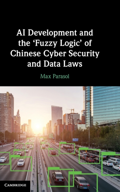 AI Development and the ‘Fuzzy Logic' of Chinese Cyber Security and Data Laws, Hardback Book