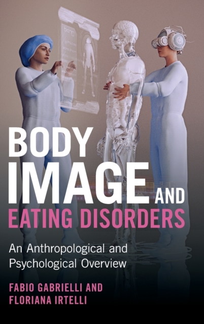 Body Image and Eating Disorders : An Anthropological and Psychological Overview, Hardback Book