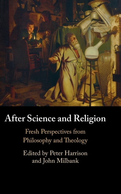 After Science and Religion : Fresh Perspectives from Philosophy and Theology, Hardback Book