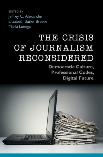 Crisis of Journalism Reconsidered : Democratic Culture, Professional Codes, Digital Future, PDF eBook