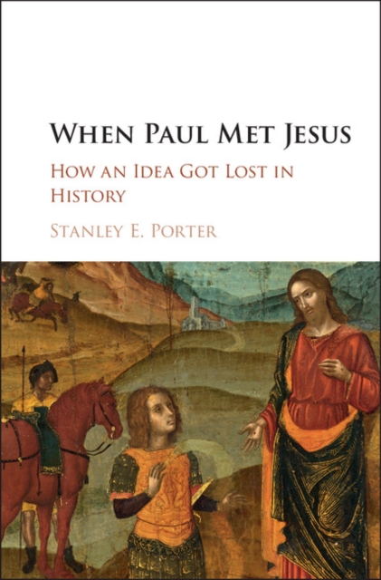 When Paul Met Jesus : How an Idea Got Lost in History, PDF eBook