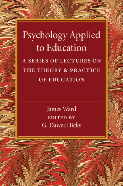 Psychology Applied to Education : A Series of Lectures on the Theory and Practice of Education, Paperback / softback Book