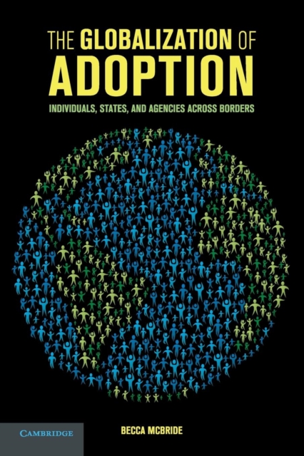 The Globalization of Adoption : Individuals, States, and Agencies across Borders, Paperback / softback Book
