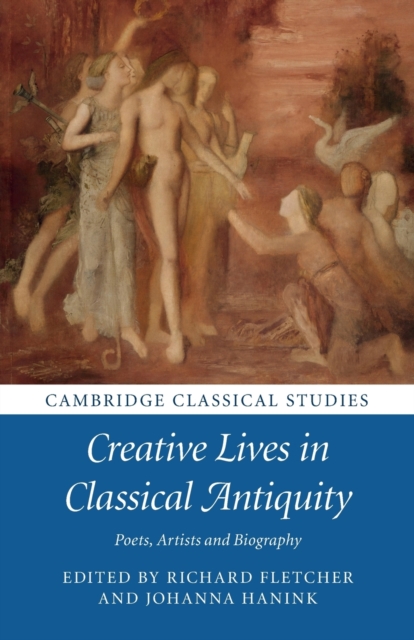 Creative Lives in Classical Antiquity : Poets, Artists and Biography, Paperback / softback Book