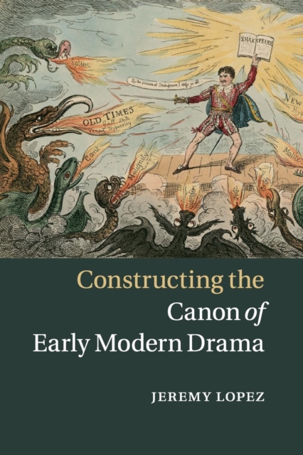 Constructing the Canon of Early Modern Drama, Paperback / softback Book Constructing the Canon of Early Modern Drama, Paperback / softback Book